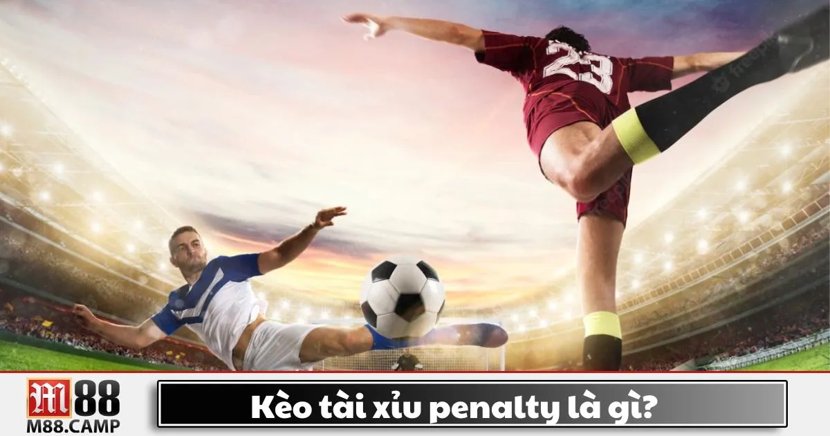 Kèo Tài Xỉu Penalty Là Gì? Hướng Dẫn Đặt Cược Và Cách Chơi 2 Kèo tài xỉu penalty là gì? Giới thiệu về kèo cược đặc biệt tại M88
