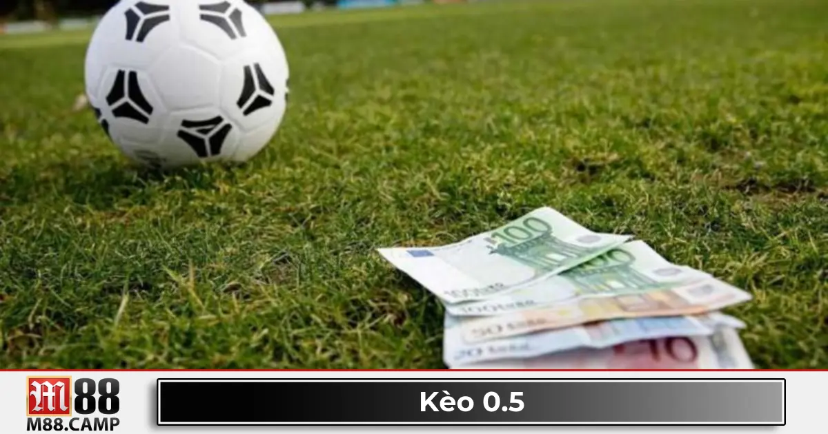 Kèo 0.5 Là Gì? Hướng Dẫn Đọc Kèo & Cược Chính Xác Tại M88 2 Kèo 0.5 là gì? Giới thiệu kèo cược phổ biến trong bóng đá