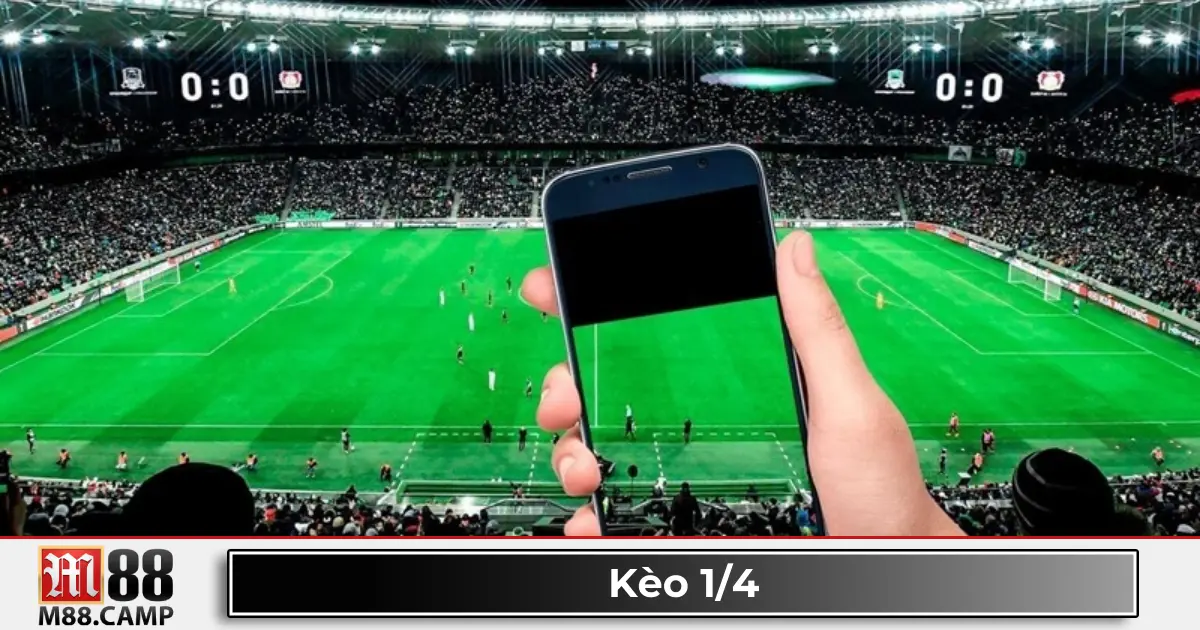 Kèo 1/4 Là Gì? Cách Đọc Kèo Và Chiến Thuật Cược Tại M88 2 Kèo 1/4 là gì? Giải thích về kèo đồng banh nửa trái