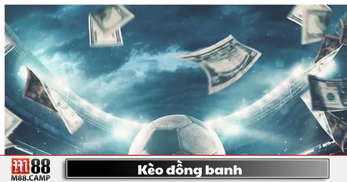 Kèo Đồng Banh M88 - Cách Đọc Kèo Và Chiến Thuật Cá Cược 2 Kèo đồng banh là gì? Giới thiệu về kèo không có đội chấp