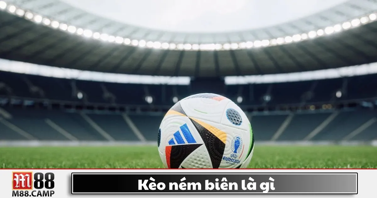 Kèo Ném Biên Là Gì? Hướng Dẫn Đặt Cược Kèo Đặc Biệt Tại M88 2 Kèo ném biên là gì? Giới thiệu kèo cá cược mới tại M88
